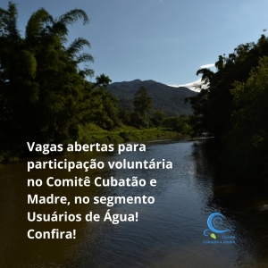 Vagas abertas para participação voluntária no Comitê Cubatão e Madre, no segmento Usuários de Água! Confira!