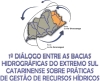 1º Diálogo entre as Bacias Hidrográficas do Extremo Sul Catarinense sobre Práticas de Gestão de Recursos Hídricos