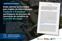 Est&atilde;o abertas as inscri&ccedil;&otilde;es para &oacute;rg&atilde;os da Administra&ccedil;&atilde;o Federal e Estadual participarem do processo de renova&ccedil;&atilde;o de membros do Comit&ecirc; do Itaja&iacute;