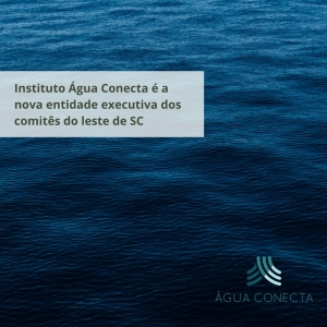 Instituto Água Conecta é a nova entidade executiva dos comitês do leste de SC