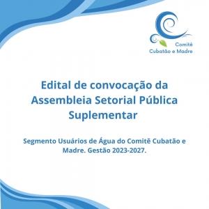 EDITAL DE CONVOCAÇÃO DA ASSEMBLEIA SETORIAL PÚBLICA SUPLEMENTAR PARA RENOVAÇÃO DA COMPOSIÇÃO DO COMITÊ CUBATÃO E MADRE GESTÃO 2023-2027