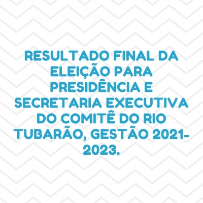 Resultado final da eleição para diretoria do Comitê de Bacia Hidrográfica do Rio Tubarão e Complexo Lagunar
