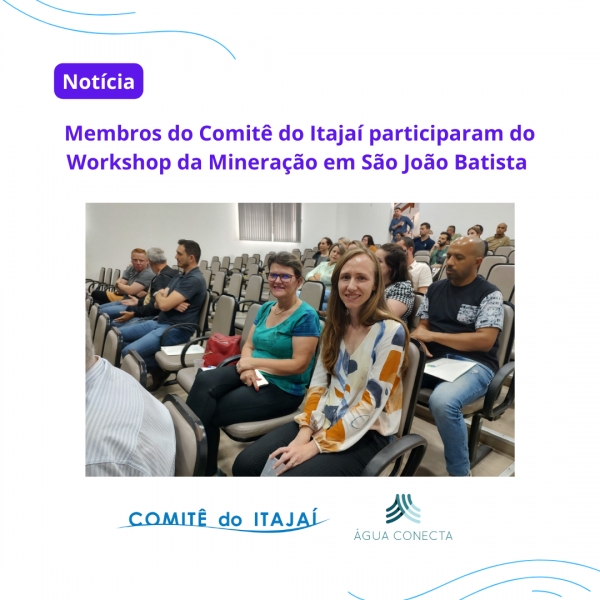 Membros do Comitê do Itajaí participaram do Workshop da Mineração em São João Batista