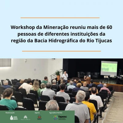 Workshop da Mineração reuniu mais de 60 pessoas de diferentes instituições da região da Bacia Hidrográfica do Rio Tijucas