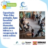 Capacitação “Mata Ciliar protegida, Água Garantida” promove discussões sobre gestão hídrica e a recuperação de matas nativas
